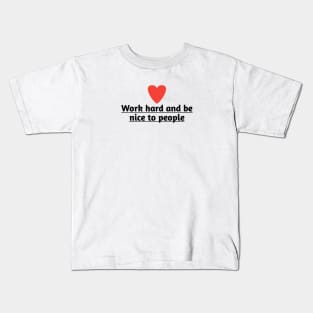 Work hard and be nice to people Kids T-Shirt